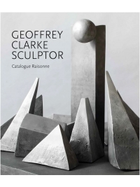 Geoffrey Clarke Sculptor - Catalogue Raisonne 