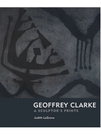 Geoffrey Clarke - A Sculptor's Prints