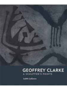 Geoffrey Clarke – A Sculptor’s Prints